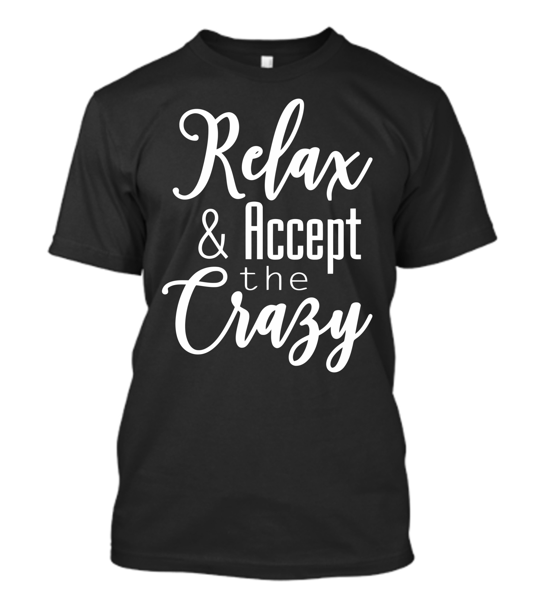 Relax And Accept The Crazy T-Shirt