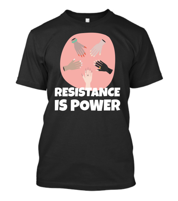 Resistance Is Power Uplifted Diverse Hands Unity Empowerment T-Shirt