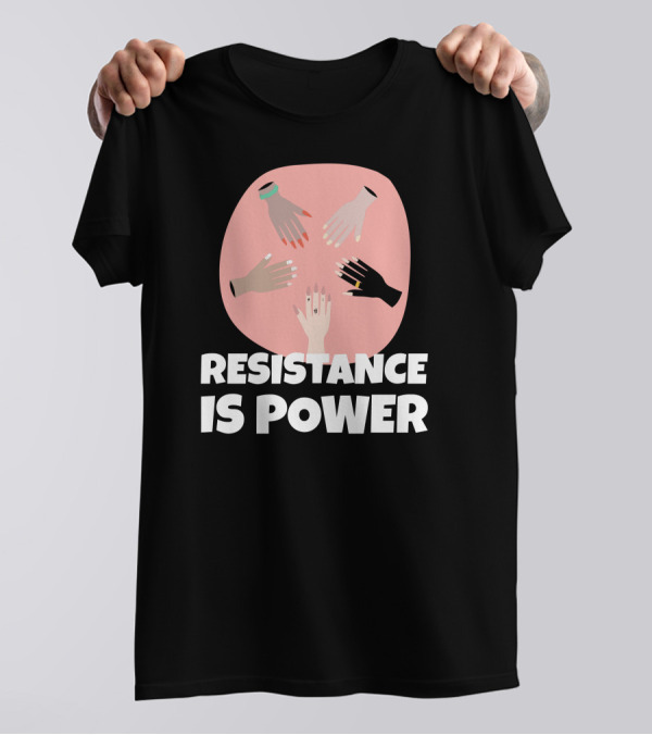 Resistance Is Power Uplifted Diverse Hands Unity Empowerment T-Shirt