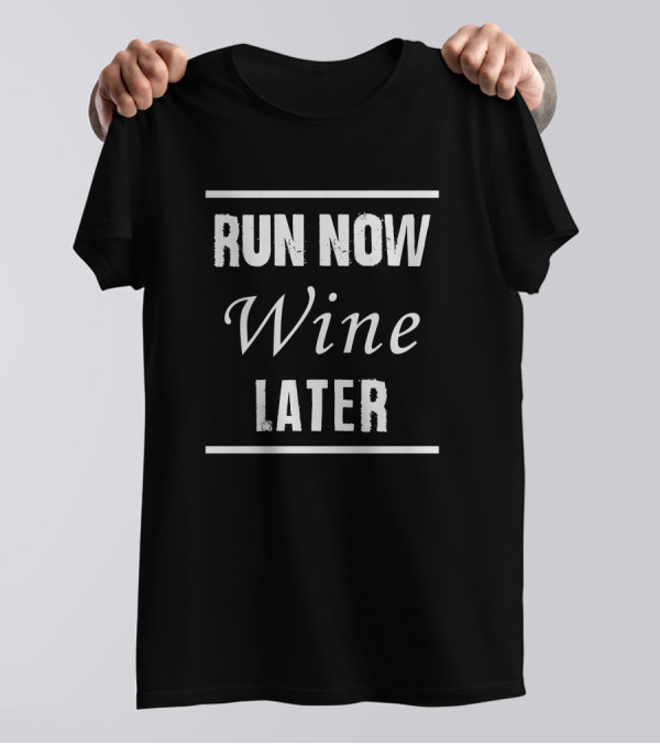 Run Now Wine Later T-Shirt