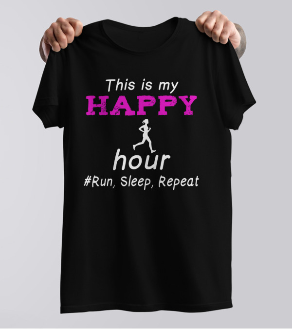 Running This Is My Happy Hour Runner Silhouette Run Sleep Repeat T-Shirt