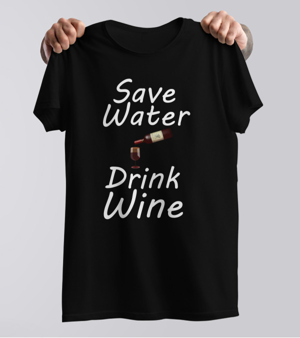 Save Water Drink Wine Bottle Glass T-Shirt