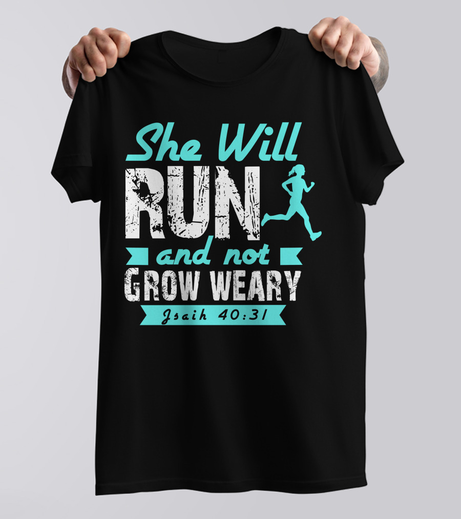 She Will Run And Not Grow Weary Isaiah 40:31 T-Shirt