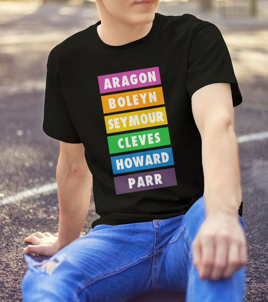 Aragon Boleyn Seymour Cleves Howard Parr Rainbow Six The Musical T-Shirt