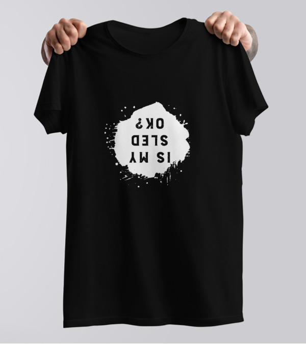 Is My Sled OK? Snow Mobile Fan T-Shirt