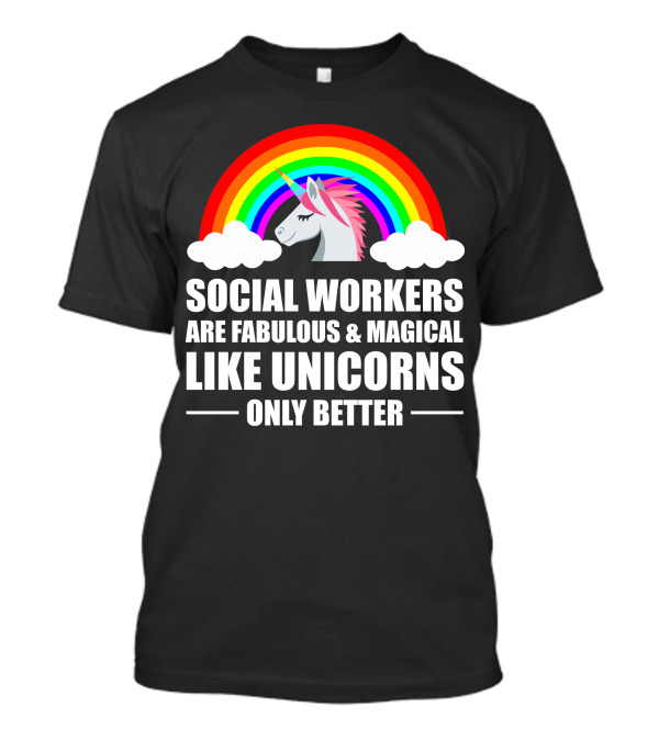 Social Workers Are Fabulous Magical Like Unicorns Only Better T-Shirt