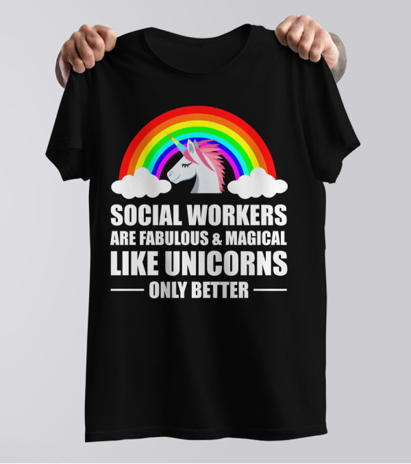 Social Workers Are Fabulous Magical Like Unicorns Only Better T-Shirt