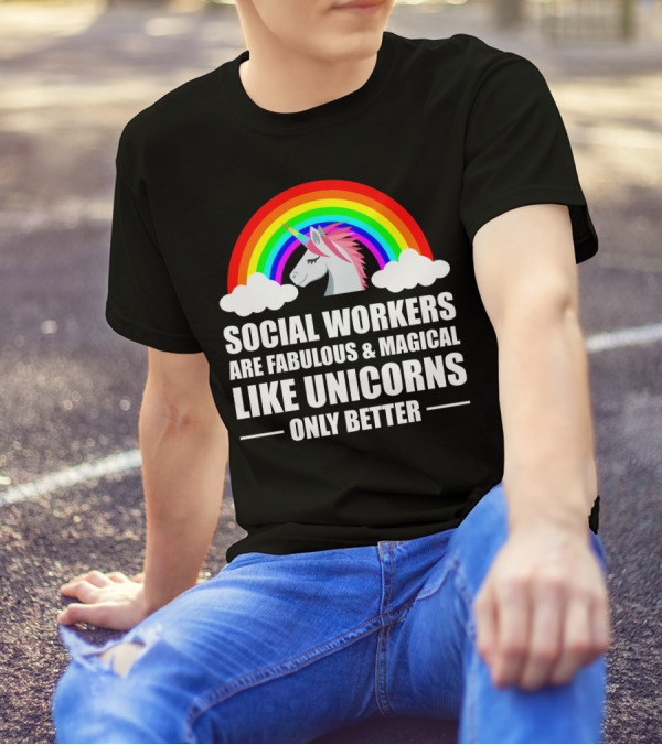 Social Workers Are Fabulous Magical Like Unicorns Only Better T-Shirt