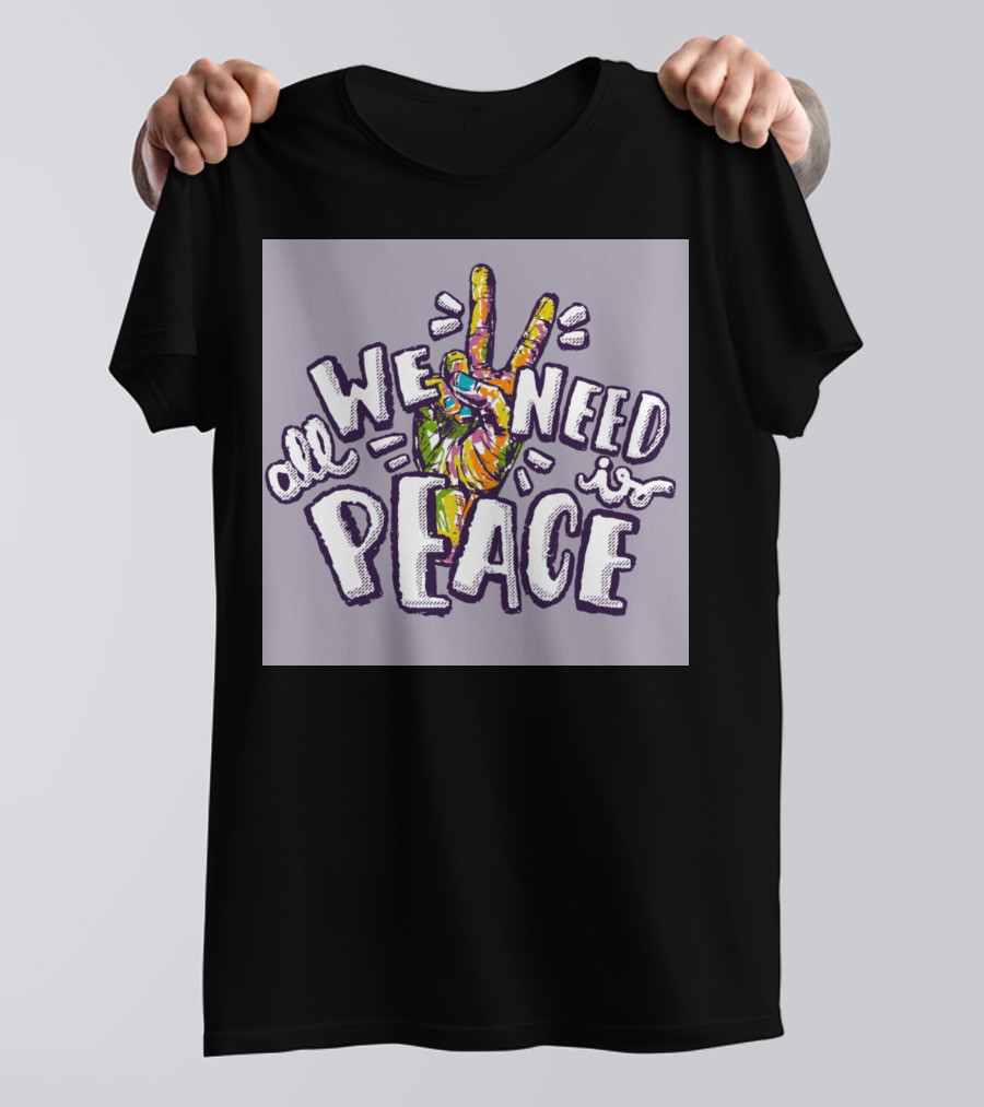All We Need Is Peace Colorful Peace Sign Hand T-Shirt