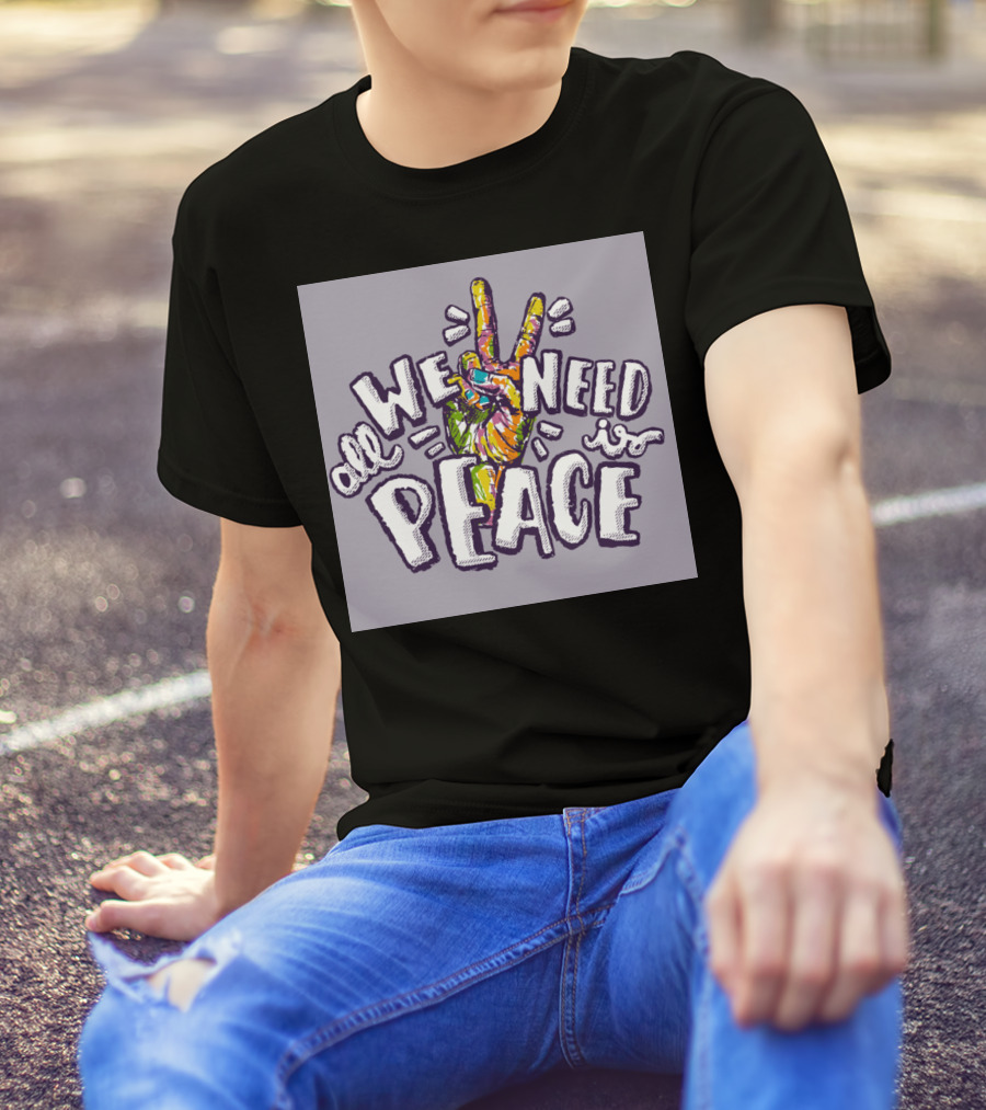 All We Need Is Peace Colorful Peace Sign Hand T-Shirt