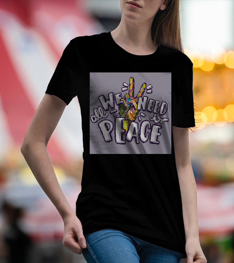 All We Need Is Peace Colorful Peace Sign Hand T-Shirt