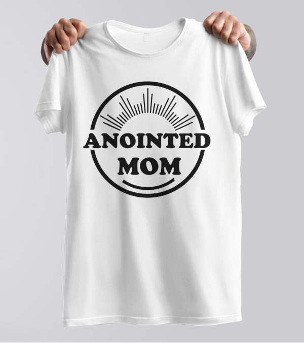 Anointed Mom T-Shirt