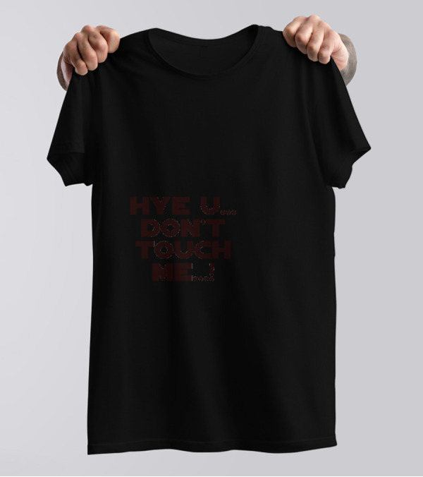 Zove Hye U Don't Touch Me T-Shirt