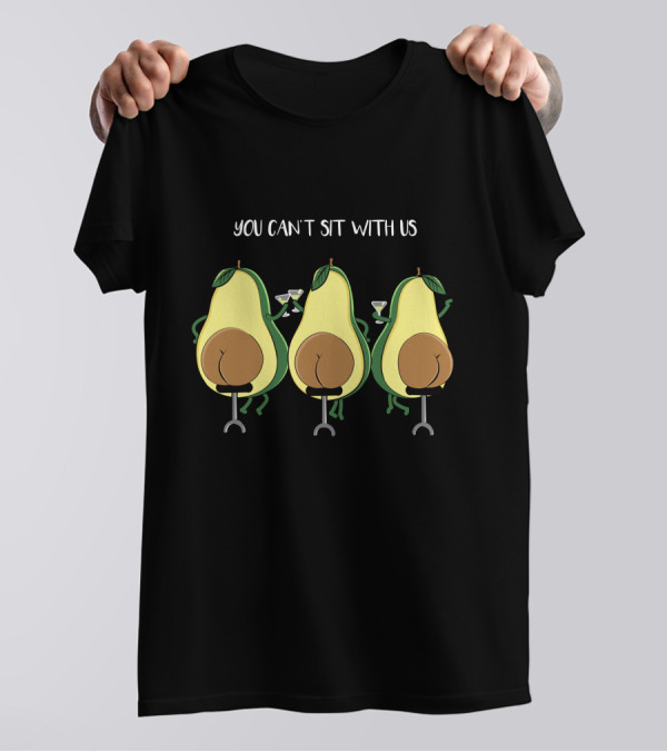 You Can't Sit With Us Avocado Booty Squad T-Shirt