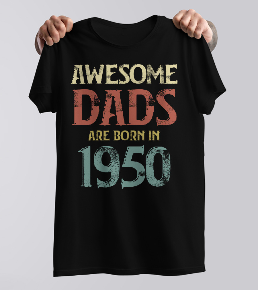 Awesome Dads Are Born In 1950 T-Shirt