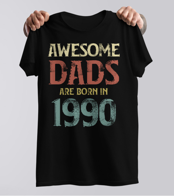 AWESOME DADS ARE BORN IN 1990 T-Shirt