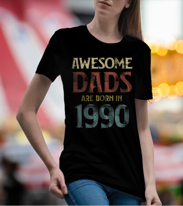 AWESOME DADS ARE BORN IN 1990 T-Shirt