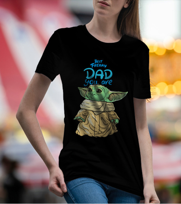 Best Freaky Dad You Are Baby Yoda Inspired Fan T-Shirt