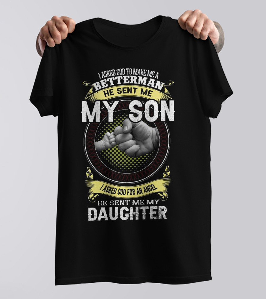 I Asked God To Make Me A Betterman He Sent Me My Son And Daughter T-Shirt