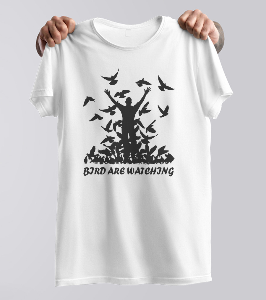 BIRD ARE WATCHING T-Shirt