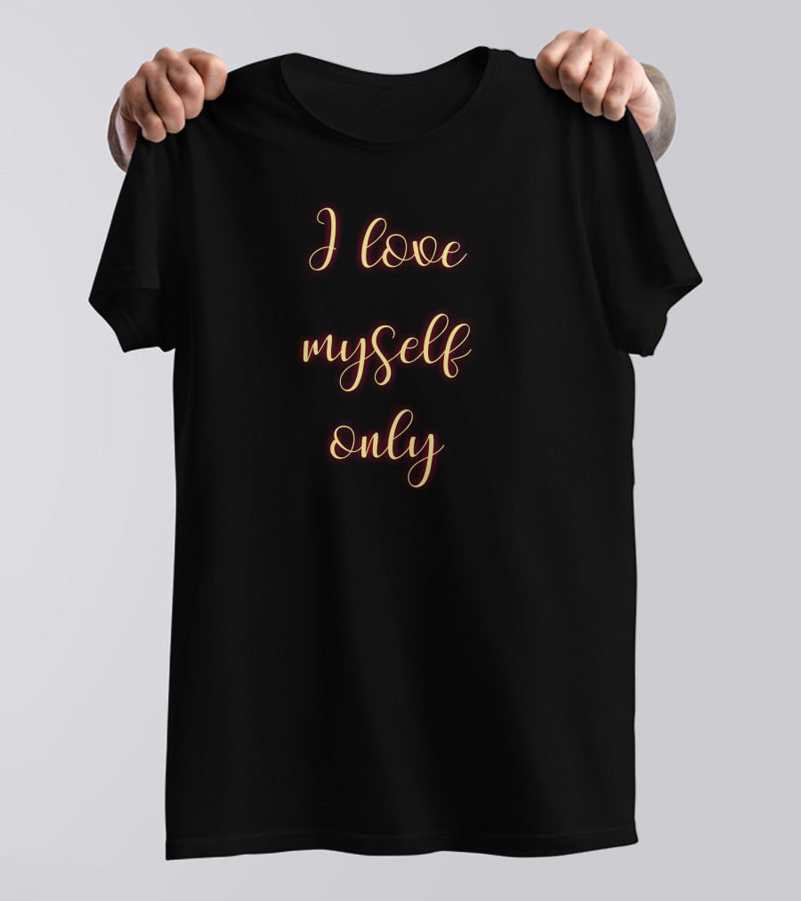 I Love Myself Only Text In Elegant Script T-Shirt