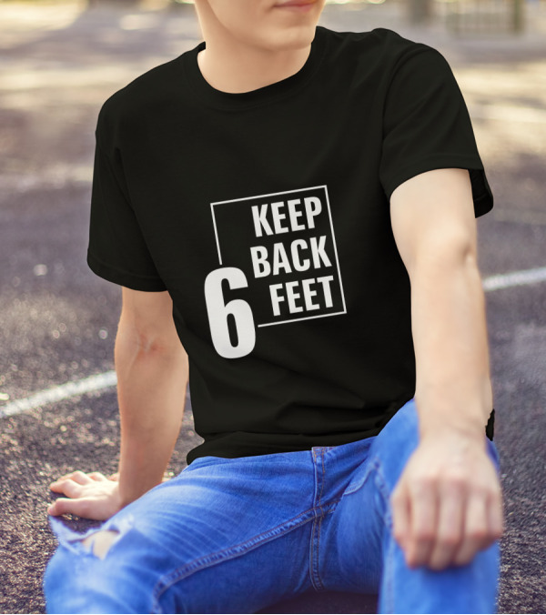Keep Back 6 Feet T-Shirt