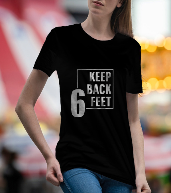Keep Back 6 Feet T-Shirt