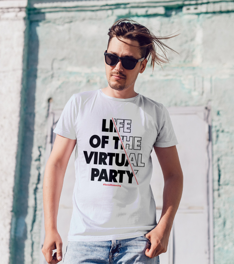 LIFE OF THE VIRTUAL PARTY #SocialDistancing T-Shirt