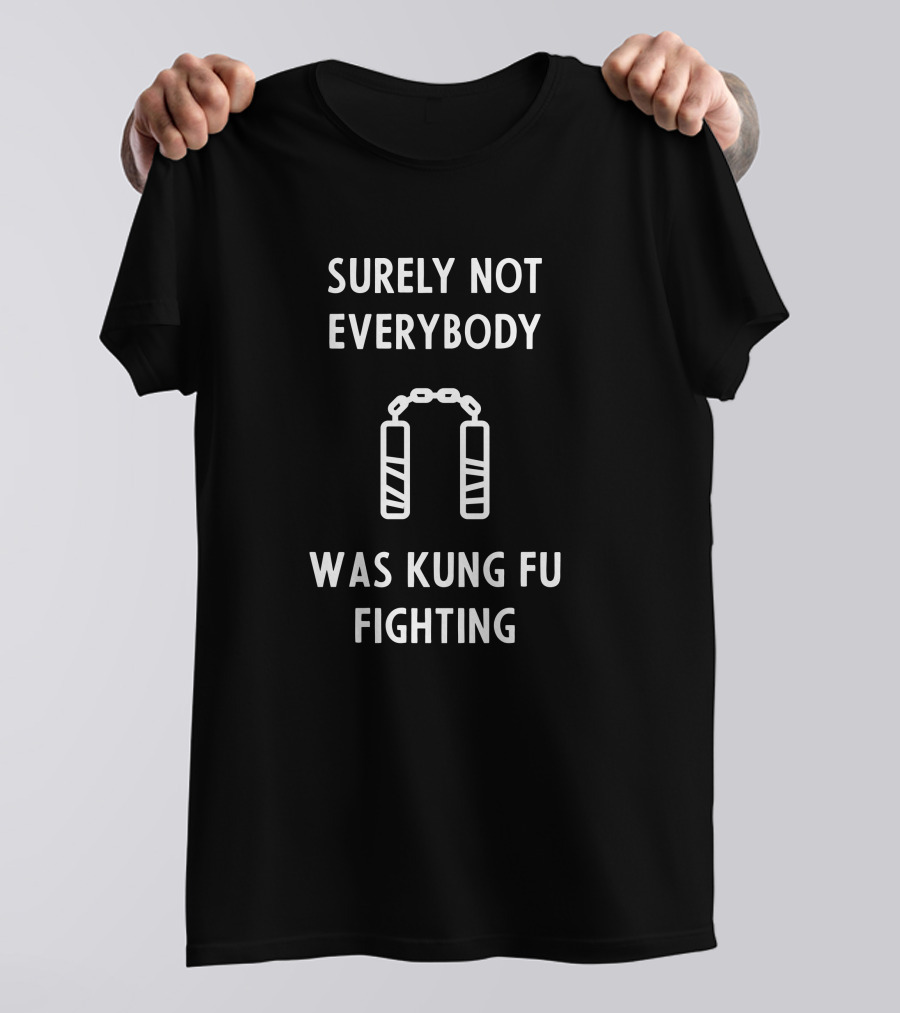 Surely Not Everybody Was Kung Fu Fighting Nunchaku T-Shirt