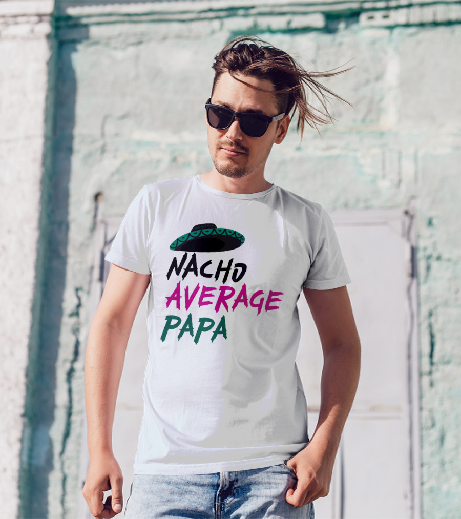 Nacho Average Papa Sombrero Mexican T-Shirt