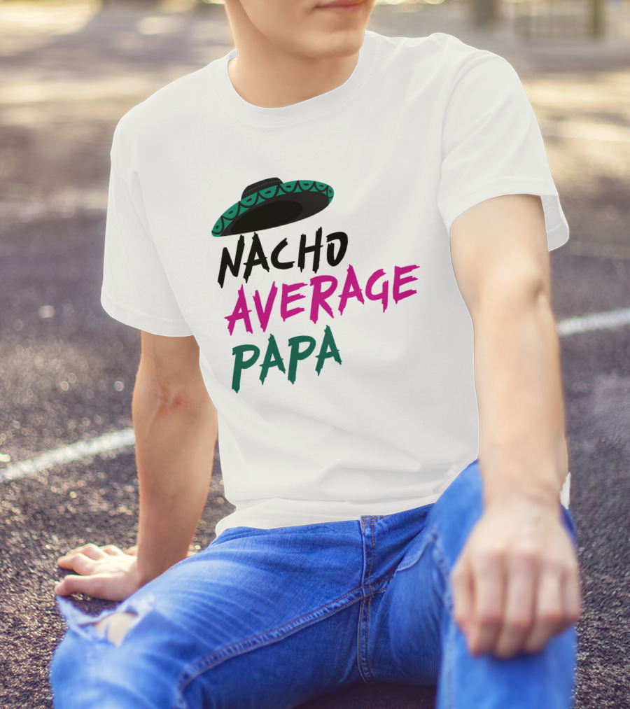 Nacho Average Papa Sombrero Mexican T-Shirt