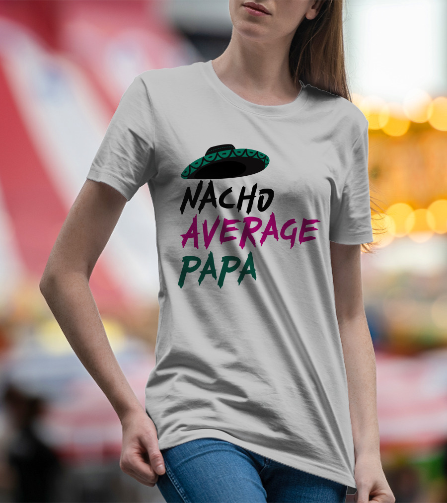 Nacho Average Papa Sombrero Mexican T-Shirt