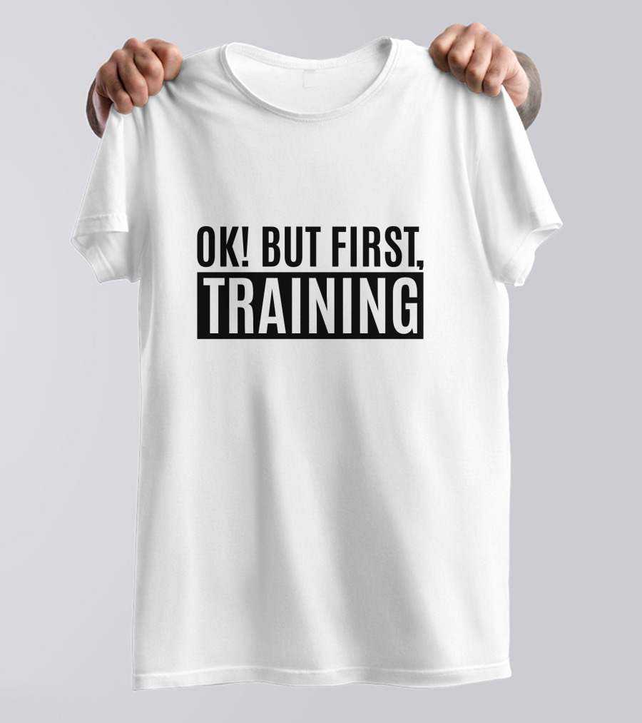 OK But First Training Fitness Motivation T-Shirt