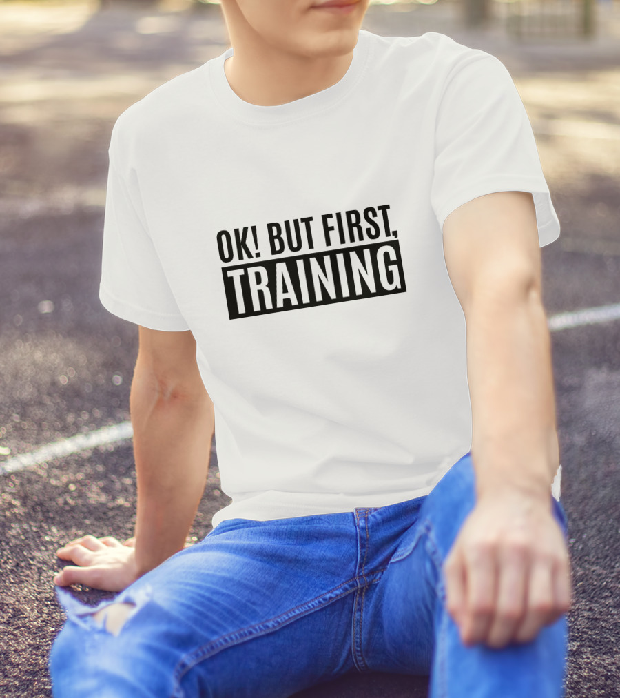 OK But First Training Fitness Motivation T-Shirt