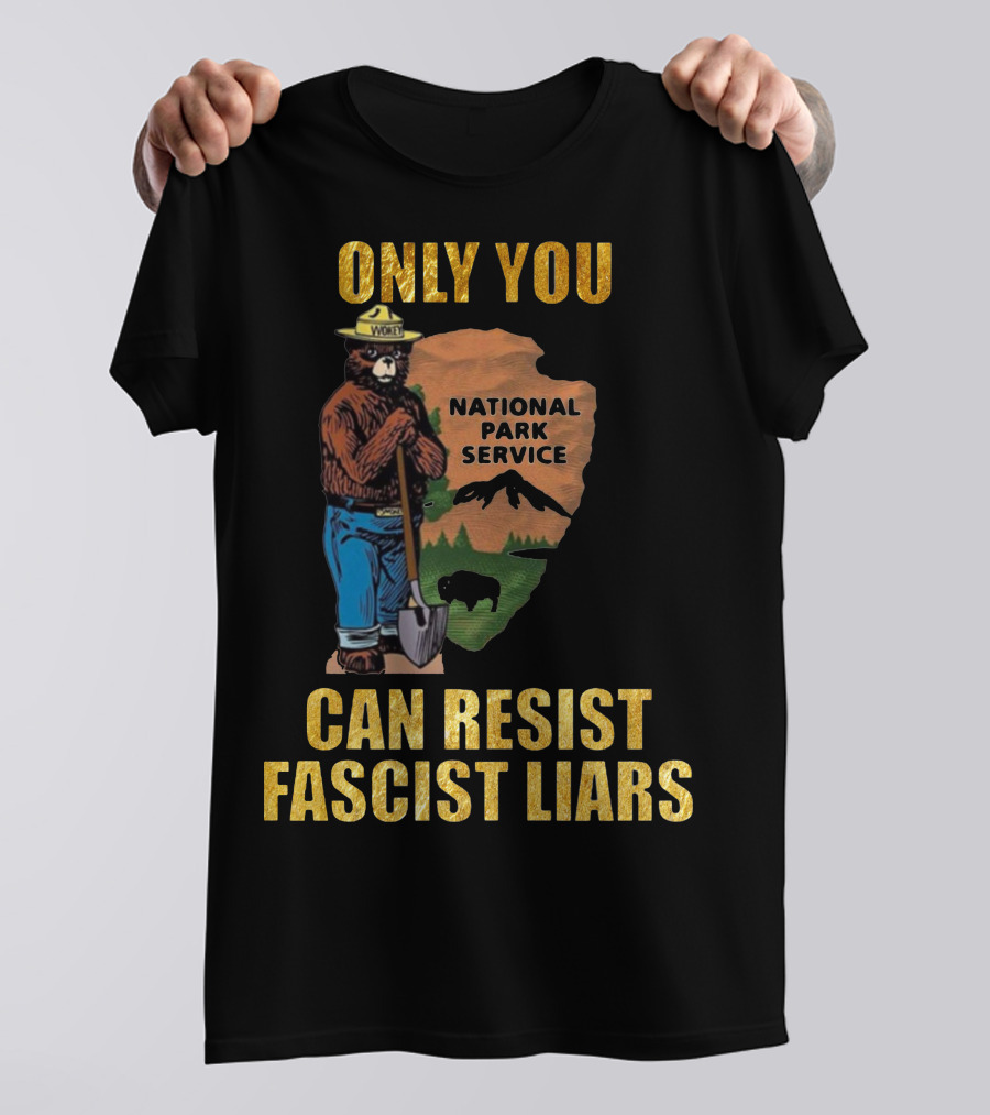 Only You Can Resist Fascist Liars National Park Service T-Shirt