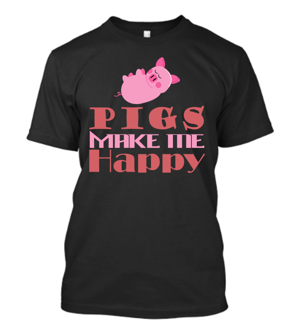 Pigs Make Me Happy T-Shirt