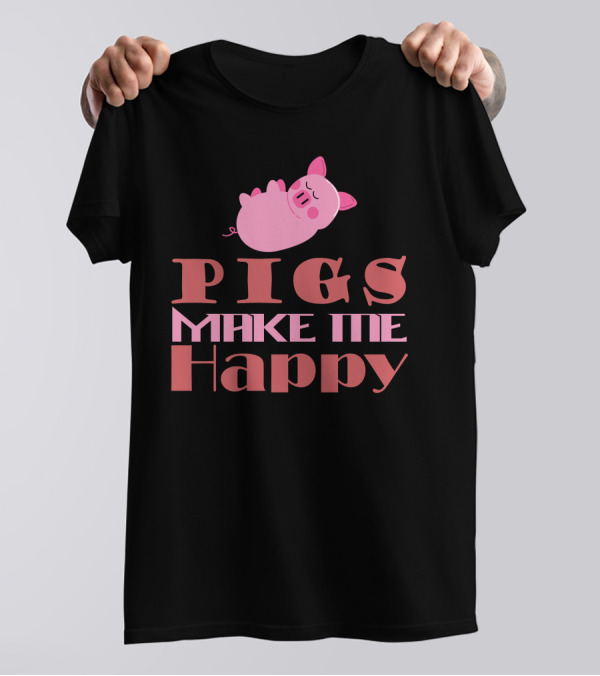 Pigs Make Me Happy T-Shirt