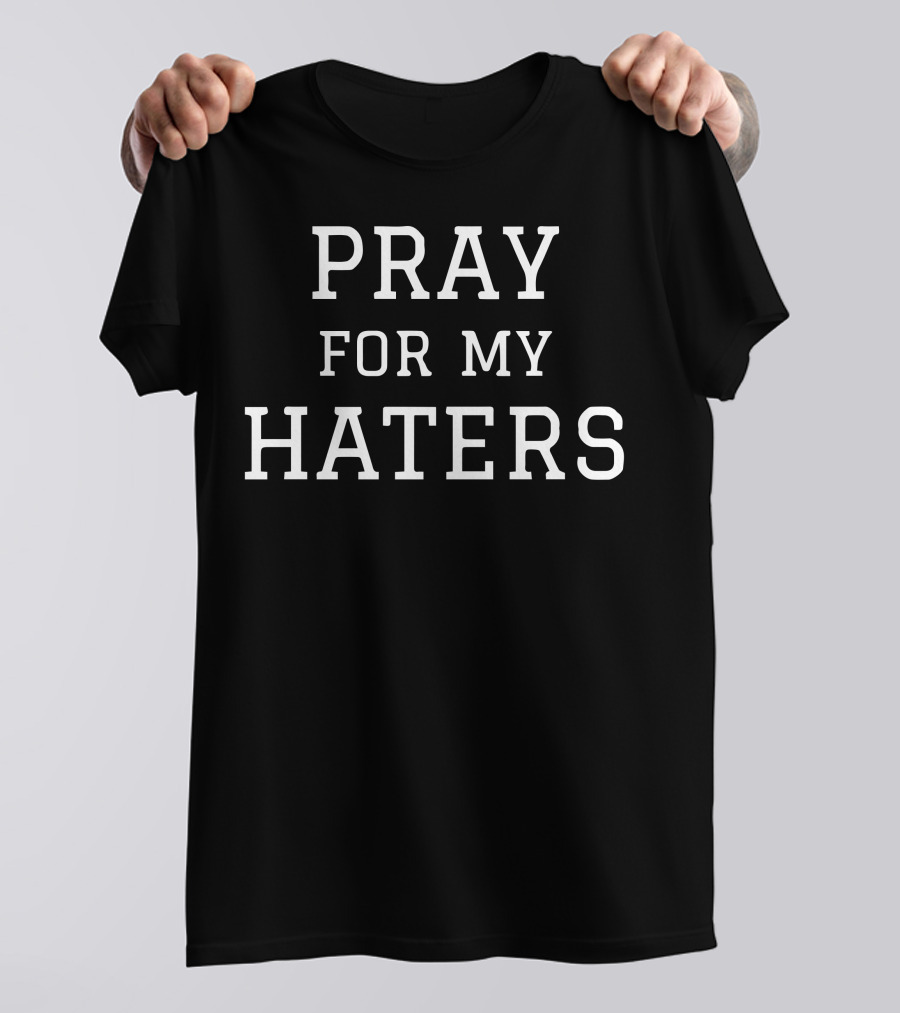 PRAY FOR MY HATERS T-Shirt