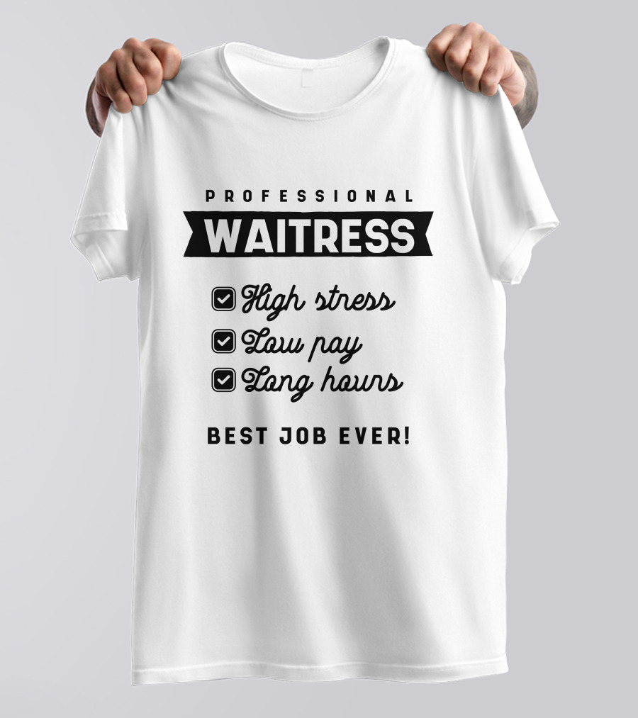 Professional Waitress High Stress Low Pay Long Hours Best Job Ever T-Shirt