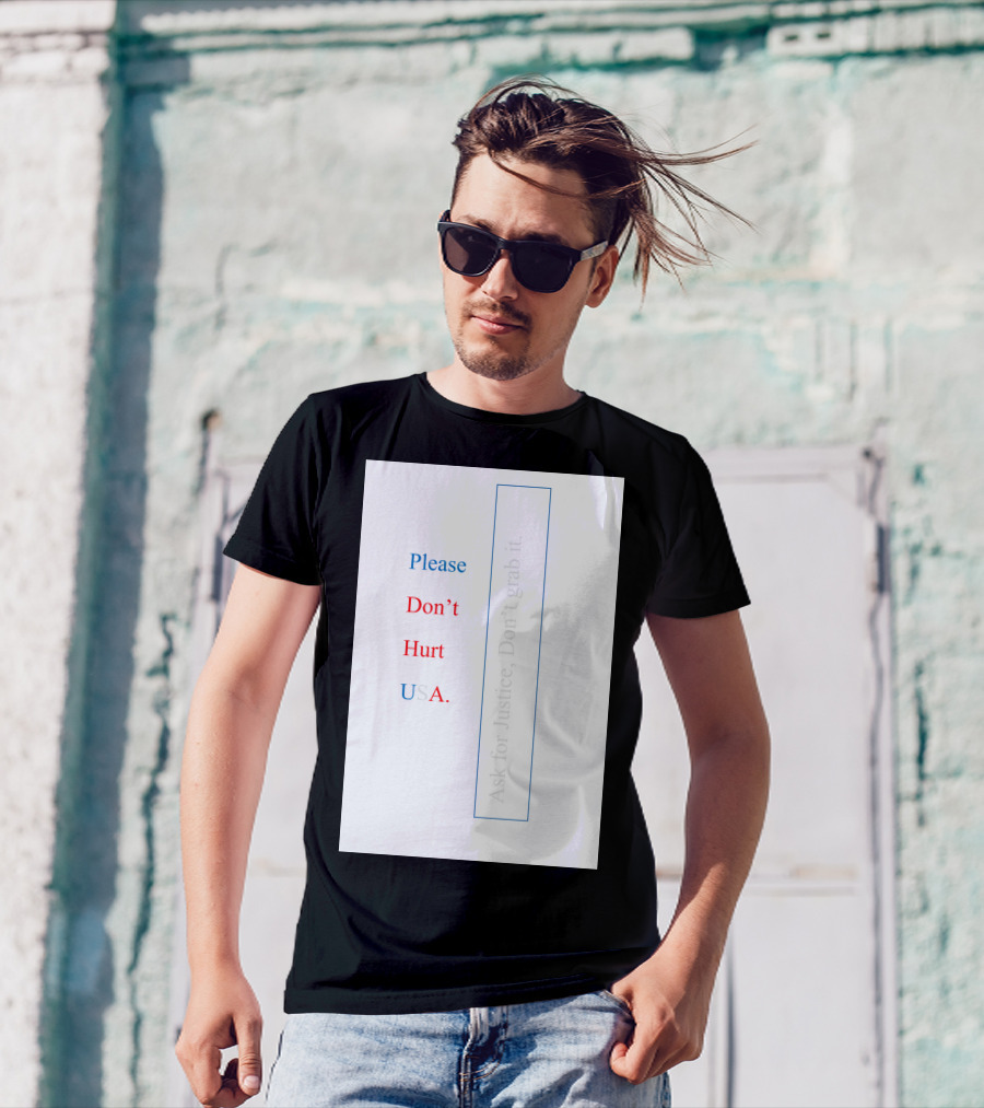 Please Don’t Hurt USA Ask For Justice T-Shirt