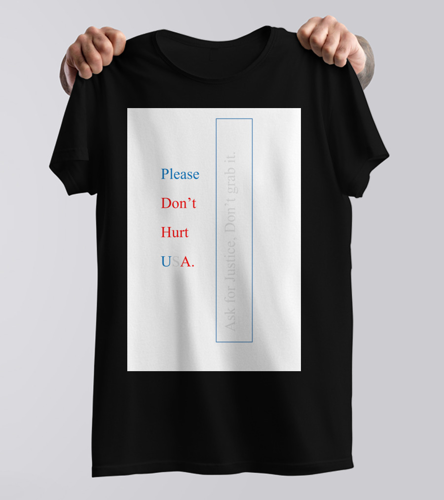 Please Don’t Hurt USA Ask For Justice T-Shirt