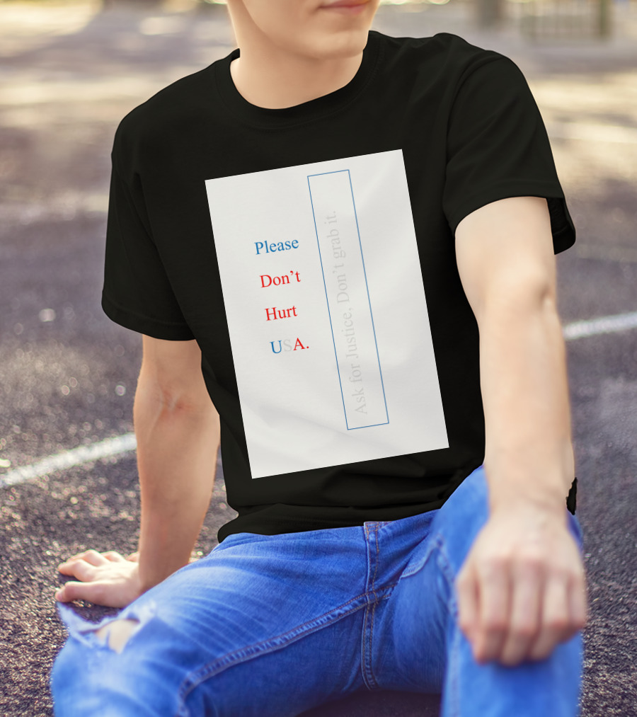 Please Don’t Hurt USA Ask For Justice T-Shirt