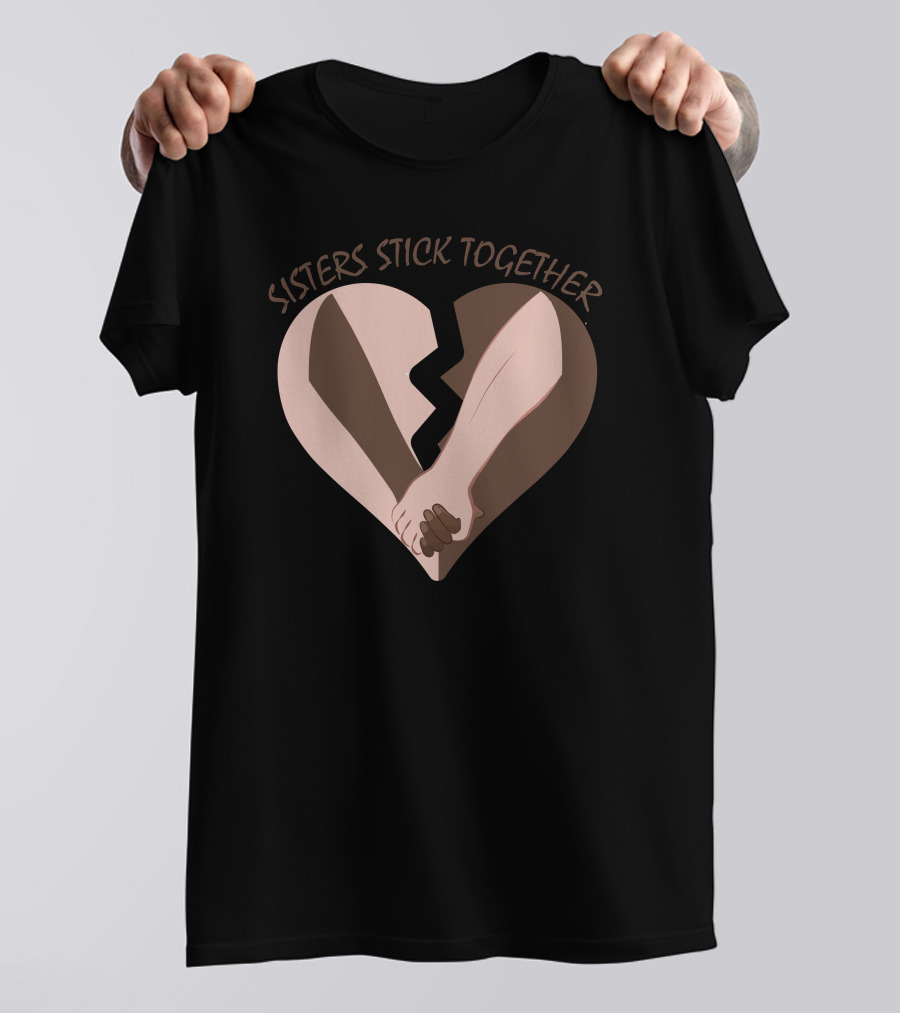 Sisters Stick Together Broken Heart Holding Hands T-Shirt