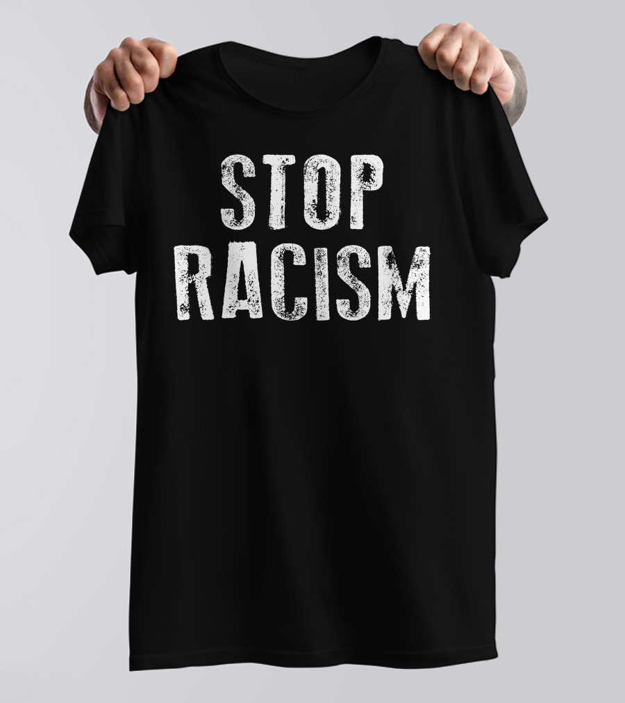 Stop Racism For Dark T-Shirt