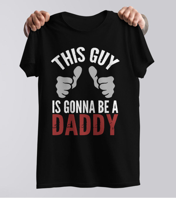 This Guy Is Gonna Be A Daddy Thumbs Up Comedy Announcement T-Shirt