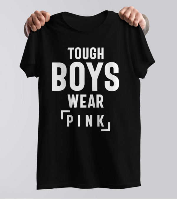 Tough Boys Wear Pink Cool Pink T-Shirt