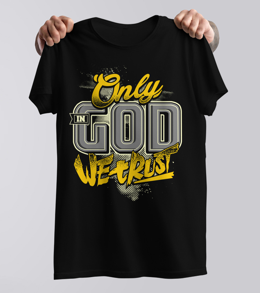 Only In God We Trust T-Shirt