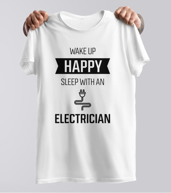Wake Up Happy Sleep With An Electrician Plug Icon Humor T-Shirt