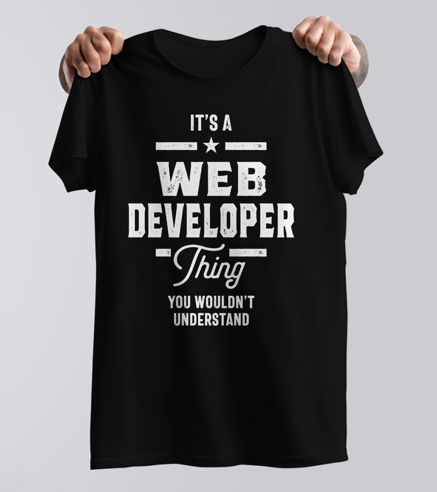 It's A Web Developer Thing You Wouldn't Understand T-Shirt