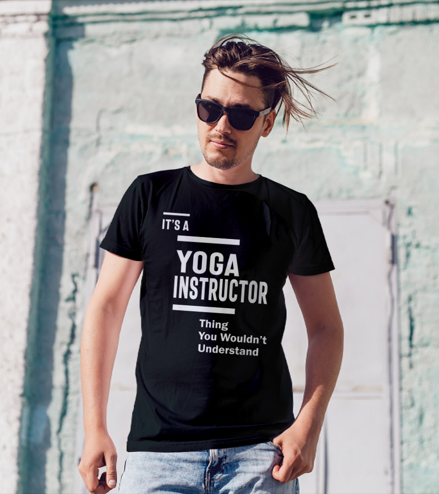 IT'S A YOGA INSTRUCTOR THING YOU WOULDN'T UNDERSTAND T-Shirt